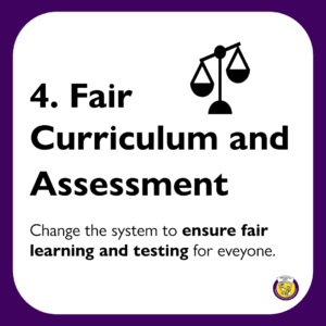 4. Fair Curriculum and Assessment: Change the system to ensure fair learning and testing for everyone